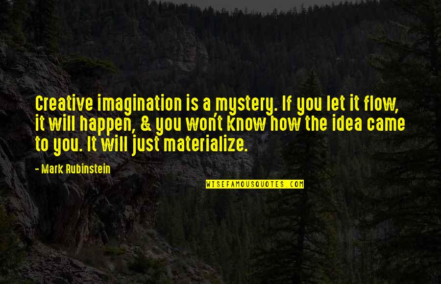 Friberg Config Quotes By Mark Rubinstein: Creative imagination is a mystery. If you let