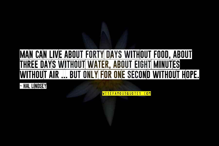 Fricadelle Quotes By Hal Lindsey: Man can live about forty days without food, Fricadelle Quotes By Hal Lindsey: Man can live about forty days without food,