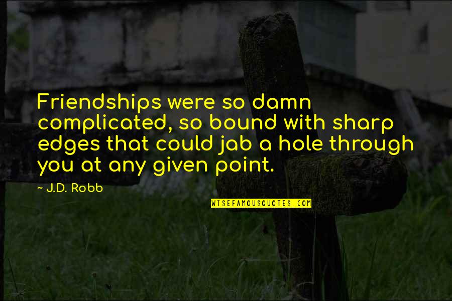 Fricciones De L300 Quotes By J.D. Robb: Friendships were so damn complicated, so bound with Fricciones De L300 Quotes By J.D. Robb: Friendships were so damn complicated, so bound with