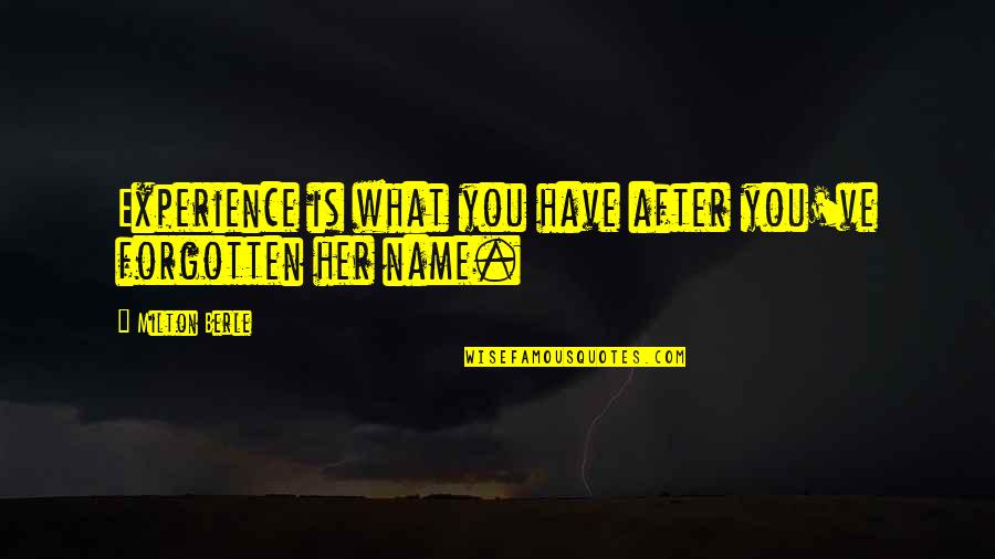 Fricciones De L300 Quotes By Milton Berle: Experience is what you have after you've forgotten Fricciones De L300 Quotes By Milton Berle: Experience is what you have after you've forgotten