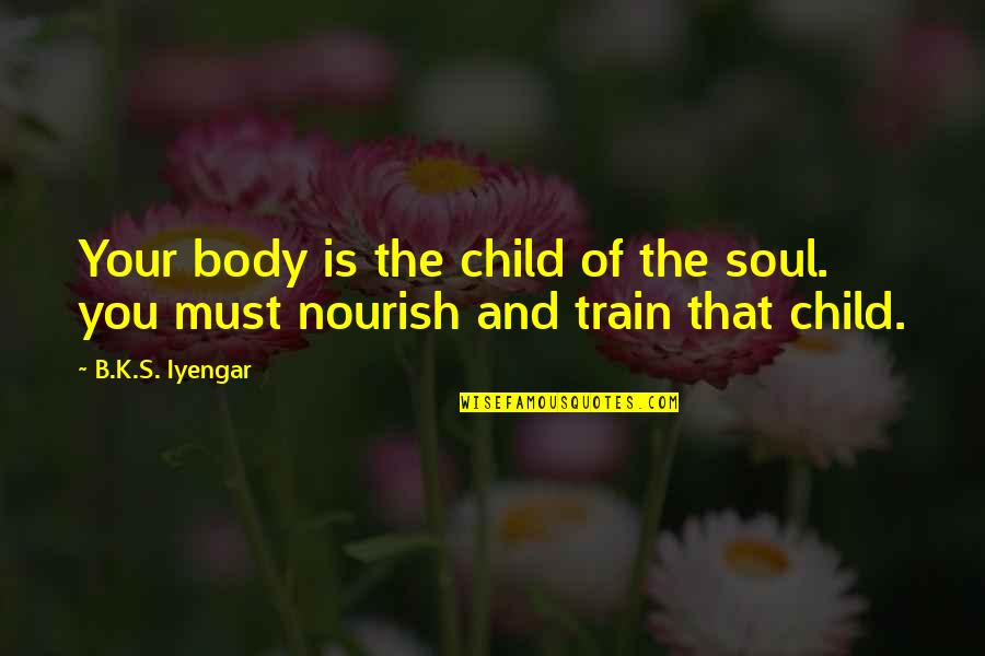 Fricciones Para Quotes By B.K.S. Iyengar: Your body is the child of the soul.
