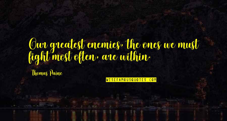 Frichti Quotes By Thomas Paine: Our greatest enemies, the ones we must fight