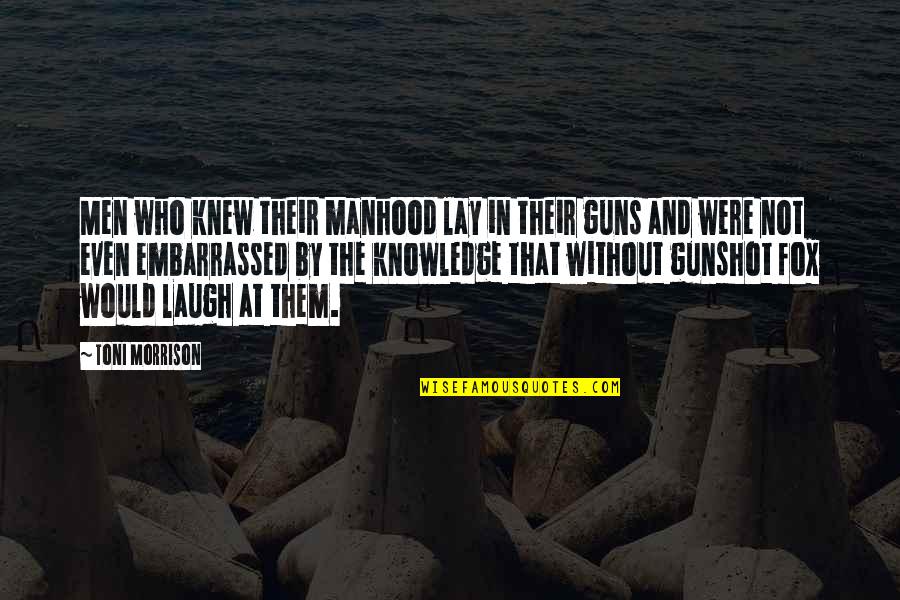 Frickers Springboro Quotes By Toni Morrison: Men who knew their manhood lay in their Frickers Springboro Quotes By Toni Morrison: Men who knew their manhood lay in their