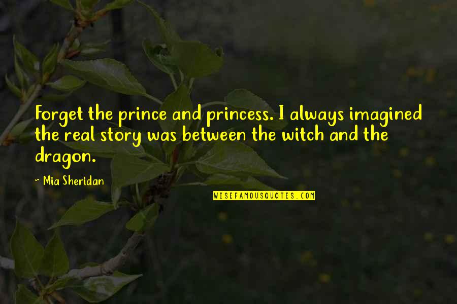 Frickin Quotes By Mia Sheridan: Forget the prince and princess. I always imagined