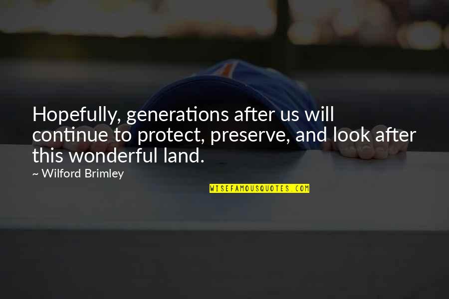 Fricking Hippos Quotes By Wilford Brimley: Hopefully, generations after us will continue to protect,