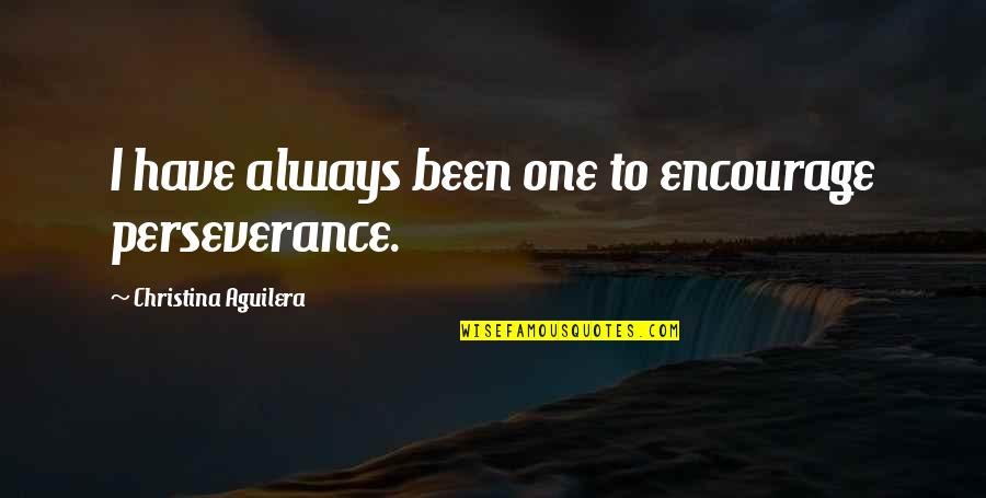 Fricks Bohan Quotes By Christina Aguilera: I have always been one to encourage perseverance.