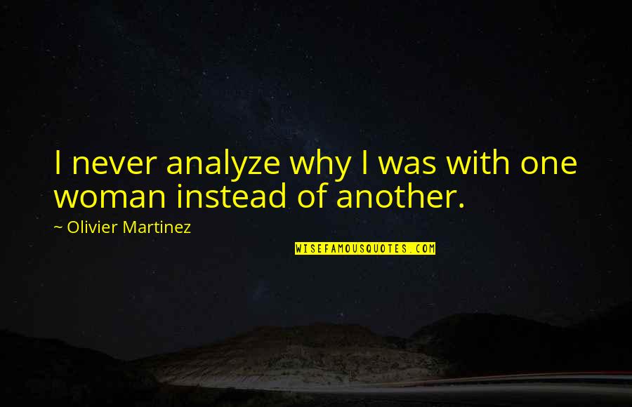 Fricks Union Quotes By Olivier Martinez: I never analyze why I was with one