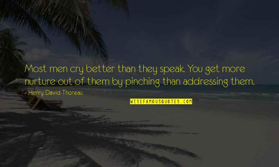 Fricot Montreal Quotes By Henry David Thoreau: Most men cry better than they speak. You Fricot Montreal Quotes By Henry David Thoreau: Most men cry better than they speak. You