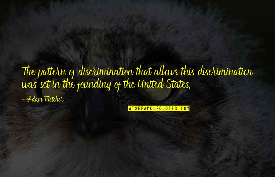 Fricote Lojista Quotes By Adam Fletcher: The pattern of discrimination that allows this discrimination Fricote Lojista Quotes By Adam Fletcher: The pattern of discrimination that allows this discrimination