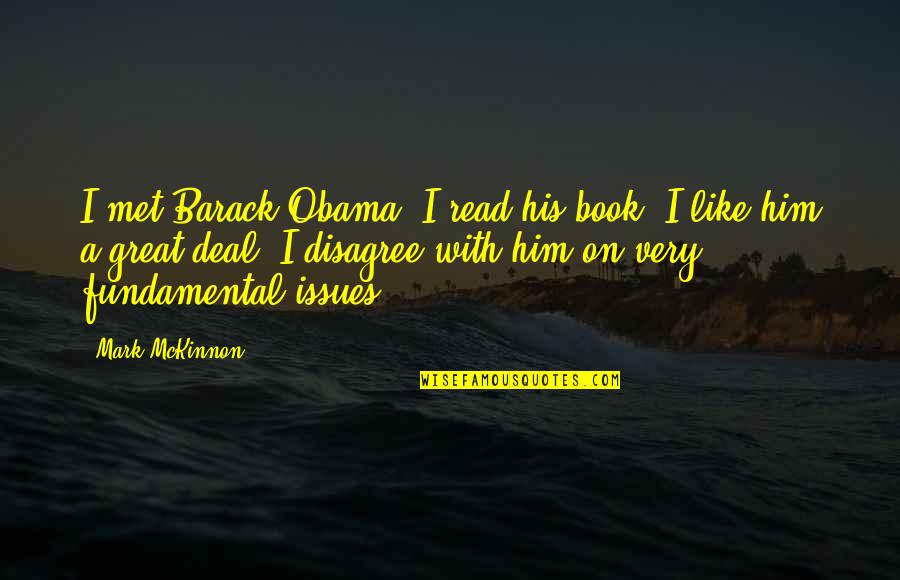 Friction In Physics Quotes By Mark McKinnon: I met Barack Obama, I read his book,