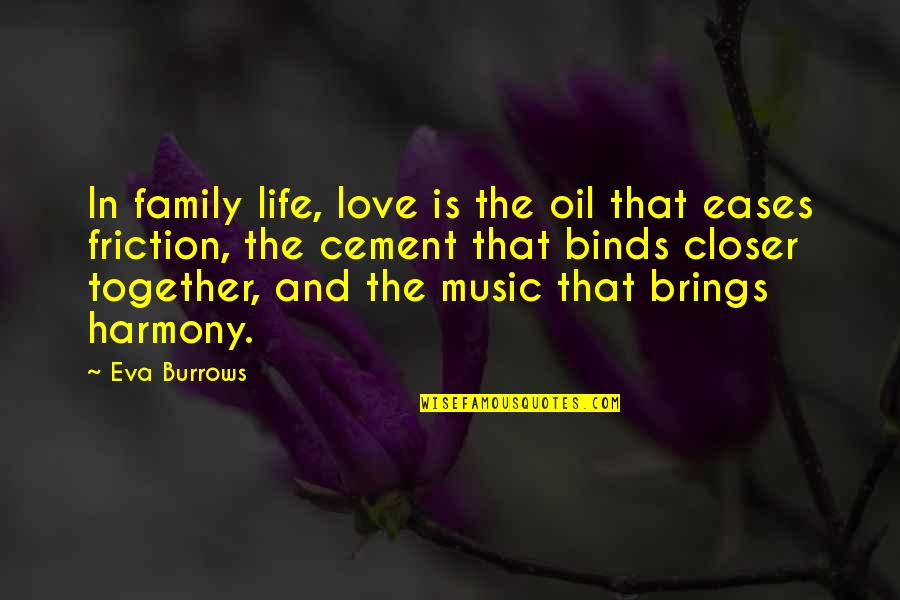 Friction Love Quotes By Eva Burrows: In family life, love is the oil that