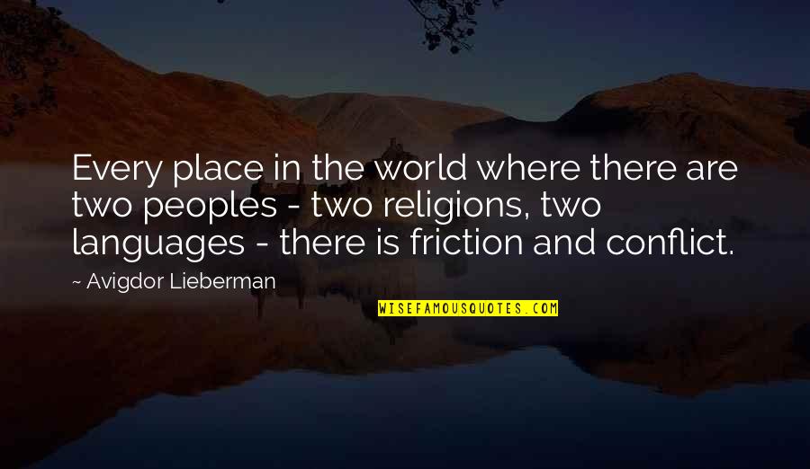 Friction Quotes By Avigdor Lieberman: Every place in the world where there are