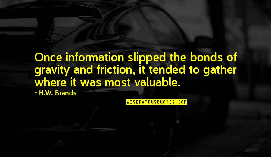 Friction Quotes By H.W. Brands: Once information slipped the bonds of gravity and