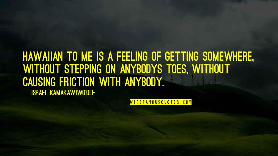 Friction Quotes By Israel Kamakawiwo'ole: Hawaiian to me is a feeling of getting