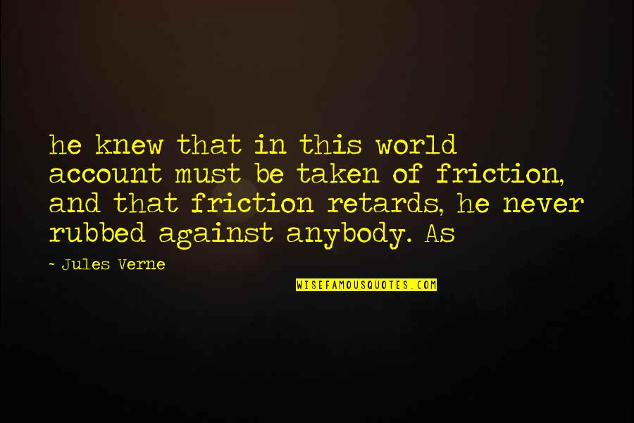 Friction Quotes By Jules Verne: he knew that in this world account must