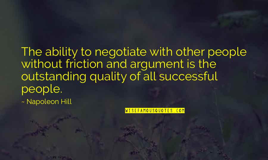 Friction Quotes By Napoleon Hill: The ability to negotiate with other people without