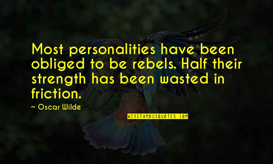 Friction Quotes By Oscar Wilde: Most personalities have been obliged to be rebels.