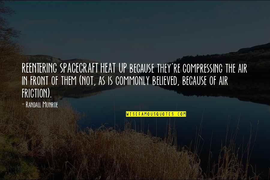 Friction Quotes By Randall Munroe: REENTERING SPACECRAFT HEAT UP because they're compressing the