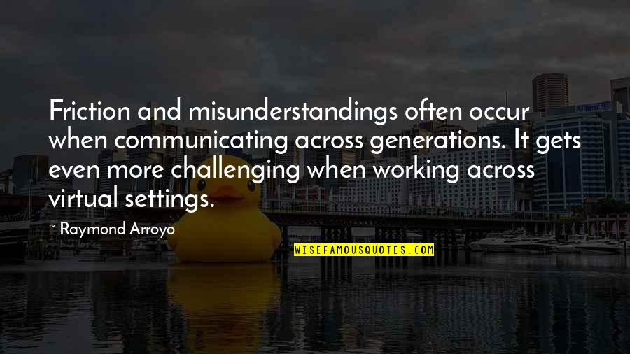 Friction Quotes By Raymond Arroyo: Friction and misunderstandings often occur when communicating across