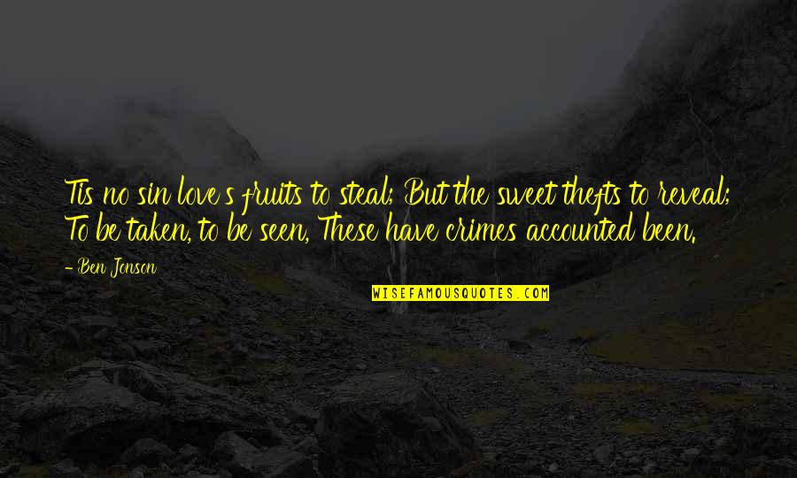 Frictions Frontalieres Quotes By Ben Jonson: Tis no sin love's fruits to steal; But Frictions Frontalieres Quotes By Ben Jonson: Tis no sin love's fruits to steal; But