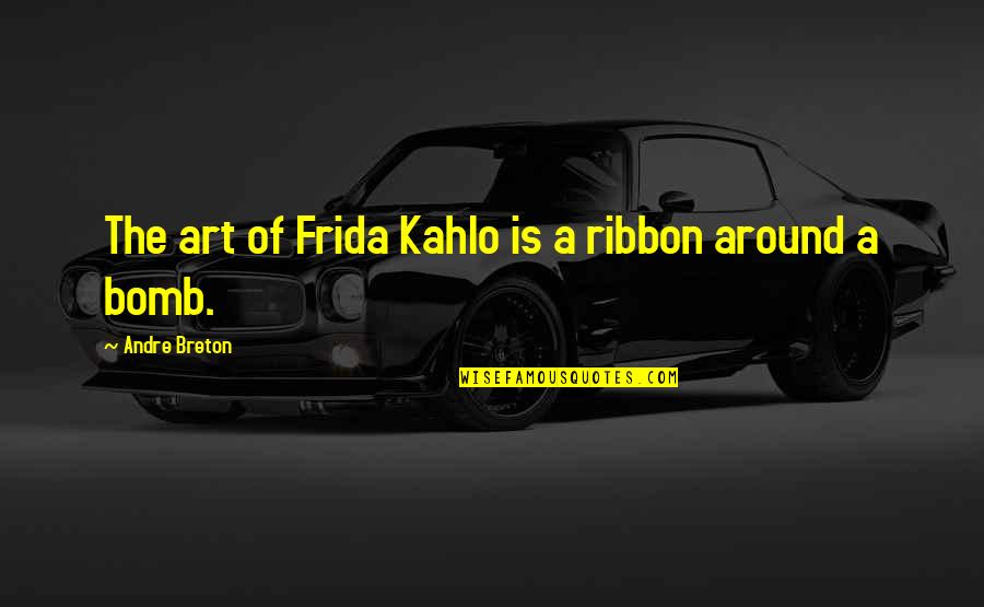 Frida Art Quotes By Andre Breton: The art of Frida Kahlo is a ribbon Frida Art Quotes By Andre Breton: The art of Frida Kahlo is a ribbon