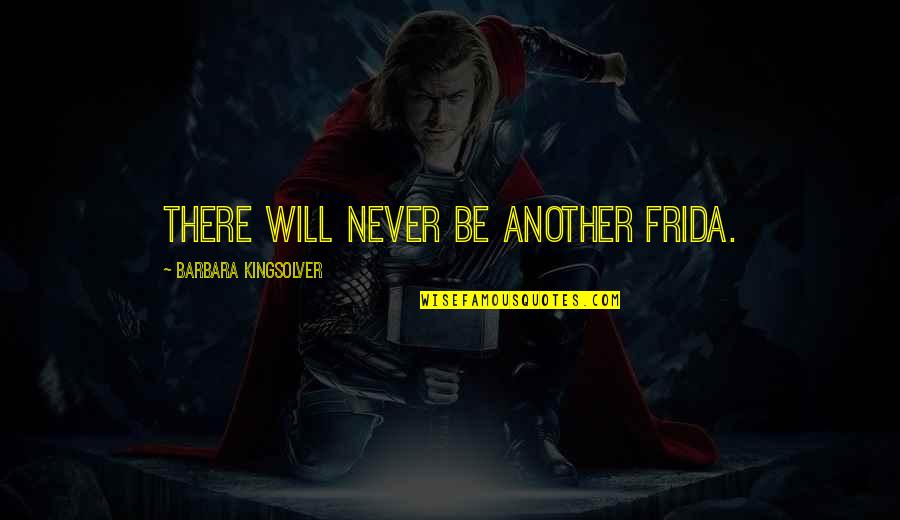 Frida Best Quotes By Barbara Kingsolver: There will never be another Frida. Frida Best Quotes By Barbara Kingsolver: There will never be another Frida.