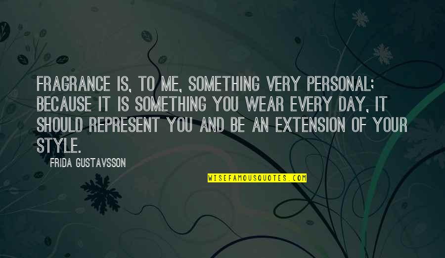 Frida Gustavsson Quotes By Frida Gustavsson: Fragrance is, to me, something very personal; because Frida Gustavsson Quotes By Frida Gustavsson: Fragrance is, to me, something very personal; because