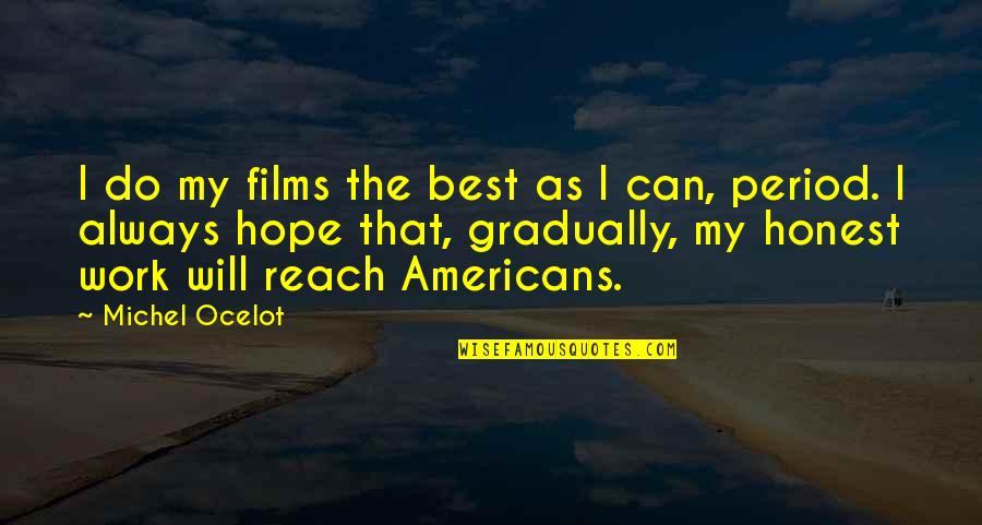 Frida Gustavsson Quotes By Michel Ocelot: I do my films the best as I Frida Gustavsson Quotes By Michel Ocelot: I do my films the best as I