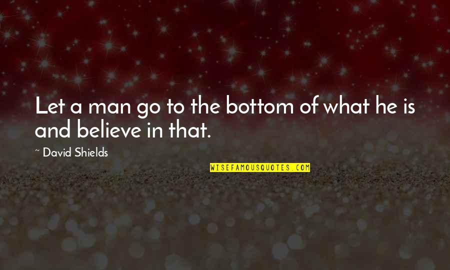 Frida Kahlo Most Famous Quotes By David Shields: Let a man go to the bottom of