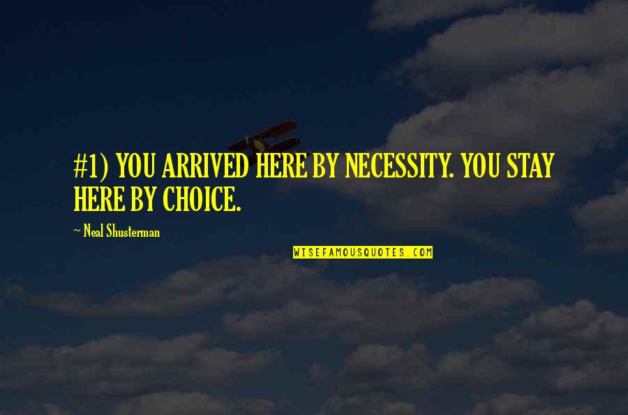 Frida Kahlo Most Famous Quotes By Neal Shusterman: #1) YOU ARRIVED HERE BY NECESSITY. YOU STAY