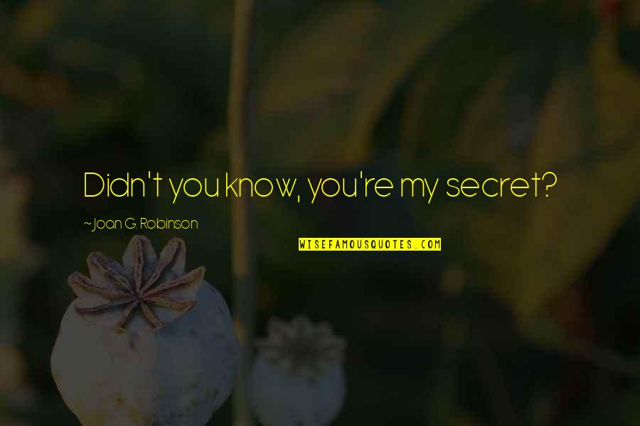 Frida Kahlo To Marty Mcconnell Quotes By Joan G. Robinson: Didn't you know, you're my secret? Frida Kahlo To Marty Mcconnell Quotes By Joan G. Robinson: Didn't you know, you're my secret?