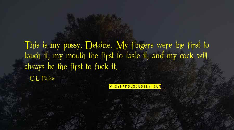 Frida Suarez Quotes By C.L. Parker: This is my pussy, Delaine. My fingers were