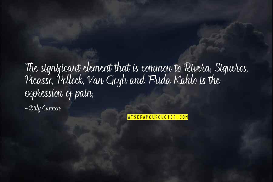 Frida's Quotes By Billy Cannon: The significant element that is common to Rivera, Frida's Quotes By Billy Cannon: The significant element that is common to Rivera,