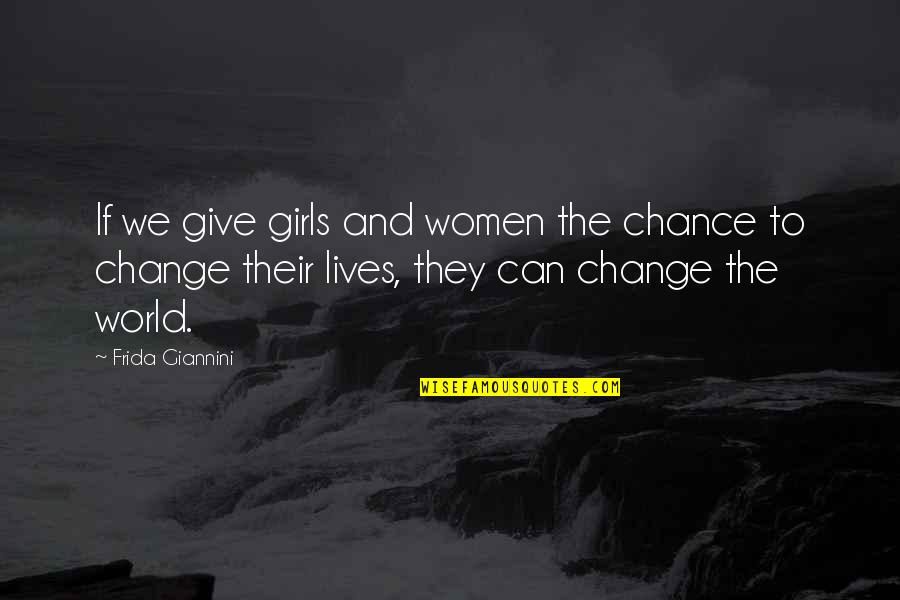 Frida's Quotes By Frida Giannini: If we give girls and women the chance Frida's Quotes By Frida Giannini: If we give girls and women the chance