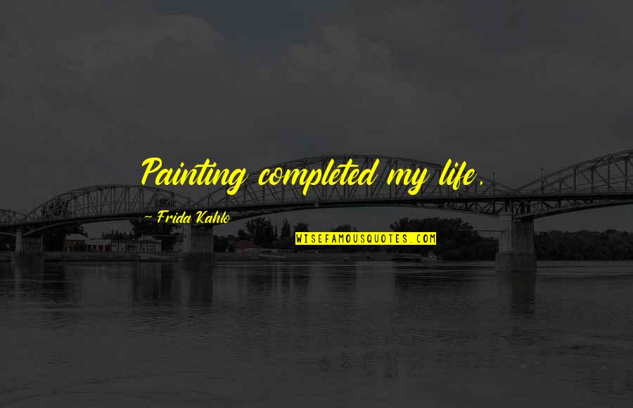 Frida's Quotes By Frida Kahlo: Painting completed my life. Frida's Quotes By Frida Kahlo: Painting completed my life.