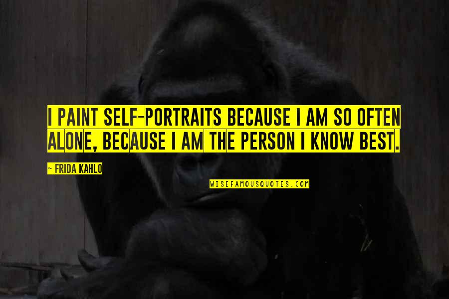 Frida's Quotes By Frida Kahlo: I paint self-portraits because I am so often Frida's Quotes By Frida Kahlo: I paint self-portraits because I am so often