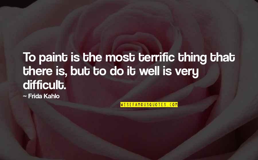 Frida's Quotes By Frida Kahlo: To paint is the most terrific thing that Frida's Quotes By Frida Kahlo: To paint is the most terrific thing that