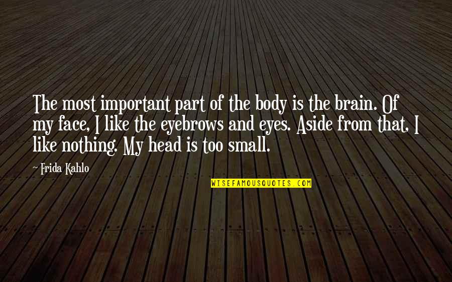 Frida's Quotes By Frida Kahlo: The most important part of the body is Frida's Quotes By Frida Kahlo: The most important part of the body is