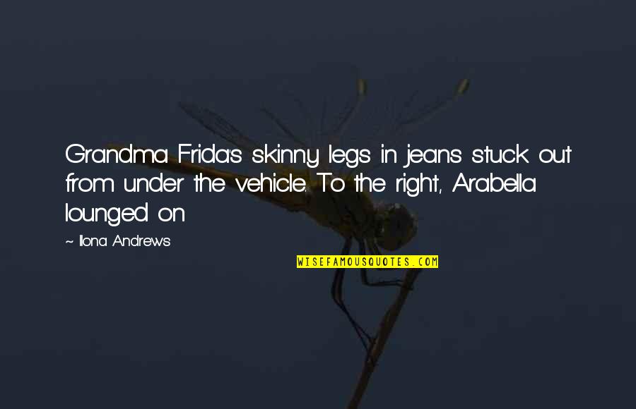Frida's Quotes By Ilona Andrews: Grandma Frida's skinny legs in jeans stuck out Frida's Quotes By Ilona Andrews: Grandma Frida's skinny legs in jeans stuck out