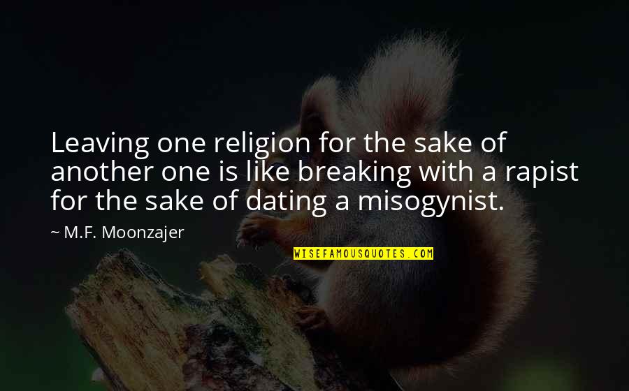 Friday 13 Quotes By M.F. Moonzajer: Leaving one religion for the sake of another