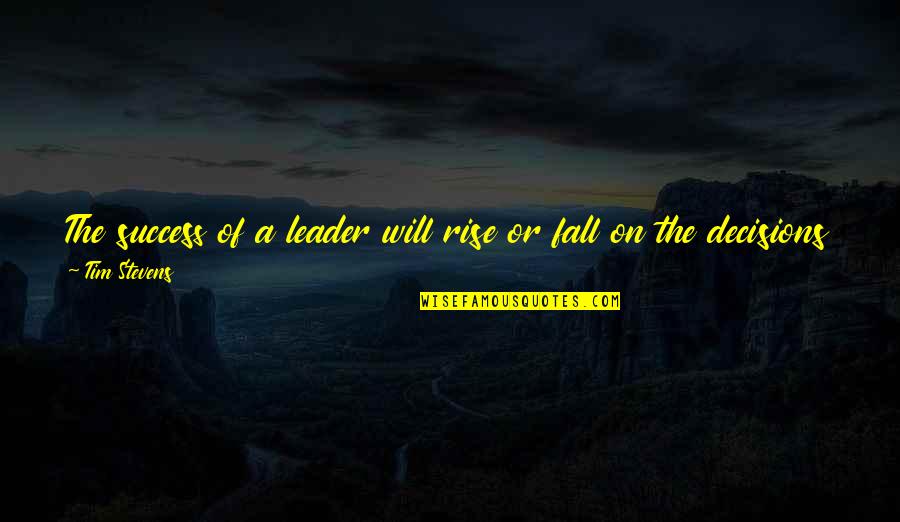 Friday 13 Quotes By Tim Stevens: The success of a leader will rise or