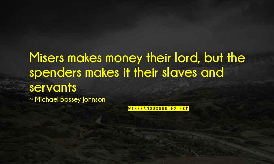 Friday After Next Script Quotes By Michael Bassey Johnson: Misers makes money their lord, but the spenders Friday After Next Script Quotes By Michael Bassey Johnson: Misers makes money their lord, but the spenders