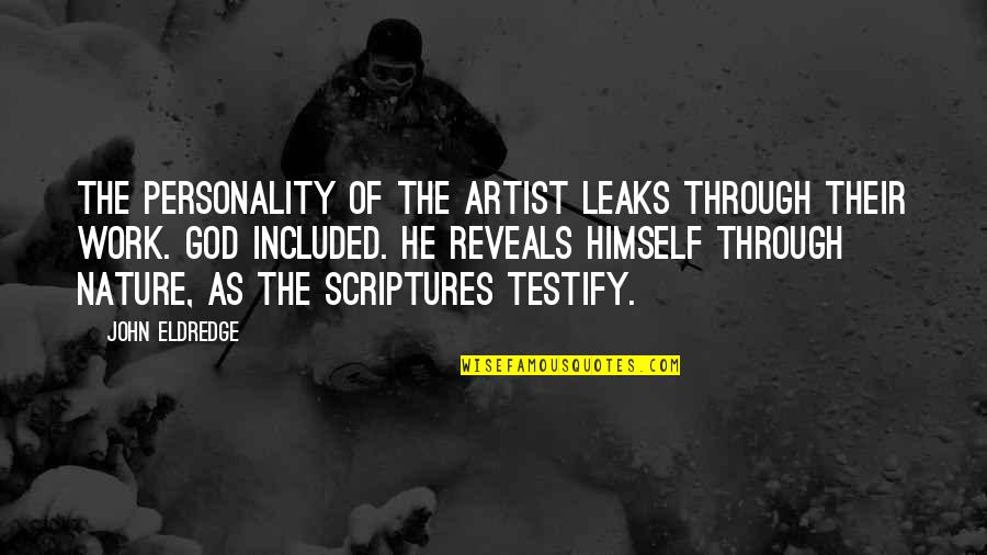 Friday After Thanksgiving Quotes By John Eldredge: The personality of the artist leaks through their Friday After Thanksgiving Quotes By John Eldredge: The personality of the artist leaks through their