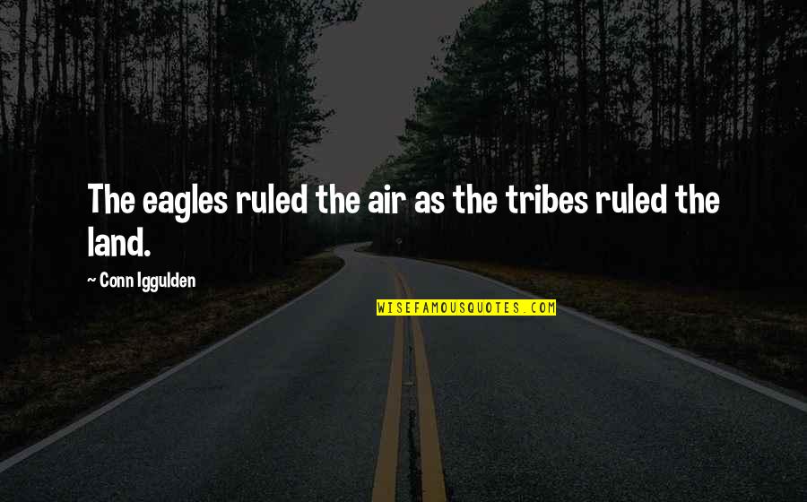 Friday After The Next Quotes By Conn Iggulden: The eagles ruled the air as the tribes