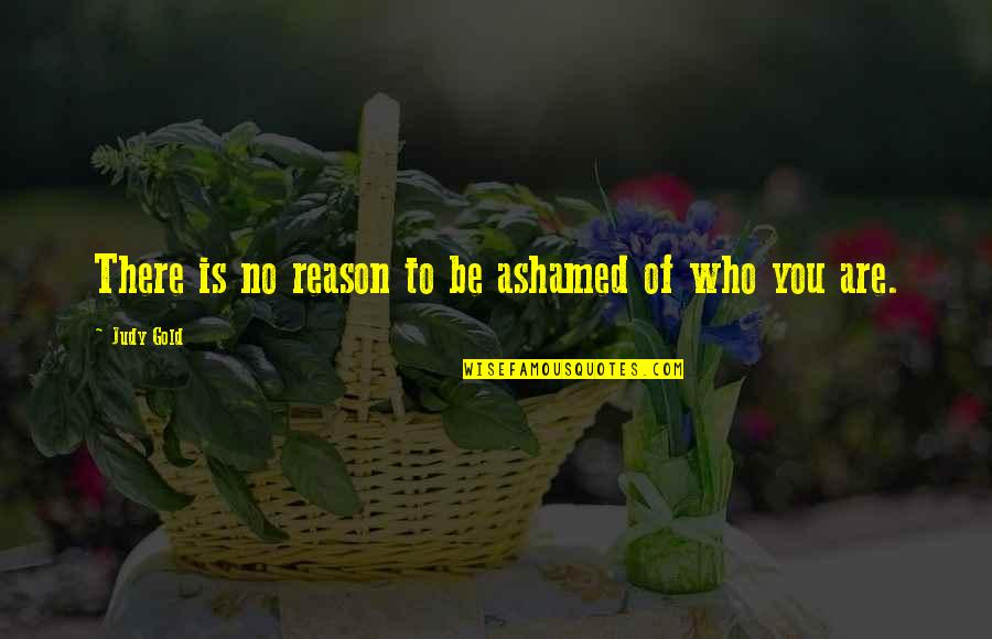Friday Afternoon Quotes By Judy Gold: There is no reason to be ashamed of