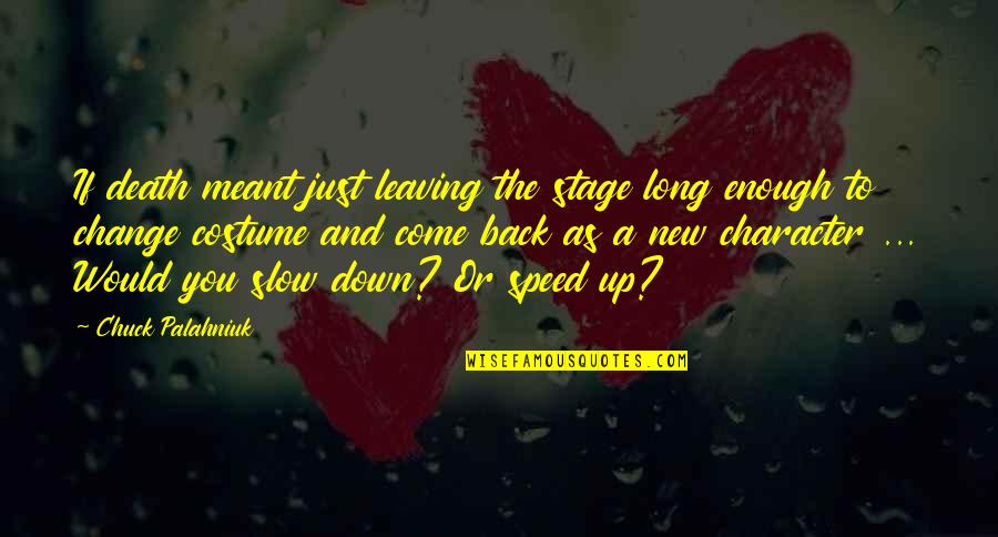 Friday And The Weekend Quotes By Chuck Palahniuk: If death meant just leaving the stage long Friday And The Weekend Quotes By Chuck Palahniuk: If death meant just leaving the stage long