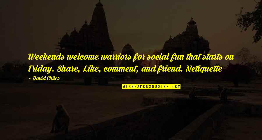 Friday And The Weekend Quotes By David Chiles: Weekends welcome warriors for social fun that starts Friday And The Weekend Quotes By David Chiles: Weekends welcome warriors for social fun that starts