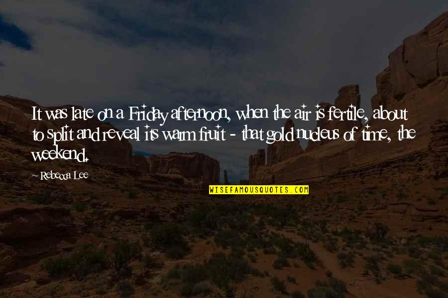 Friday And The Weekend Quotes By Rebecca Lee: It was late on a Friday afternoon, when Friday And The Weekend Quotes By Rebecca Lee: It was late on a Friday afternoon, when