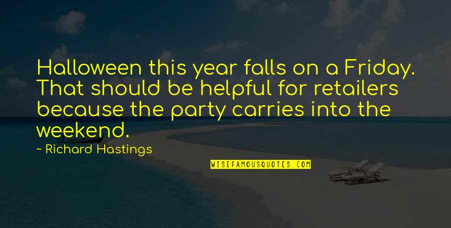 Friday And The Weekend Quotes By Richard Hastings: Halloween this year falls on a Friday. That Friday And The Weekend Quotes By Richard Hastings: Halloween this year falls on a Friday. That