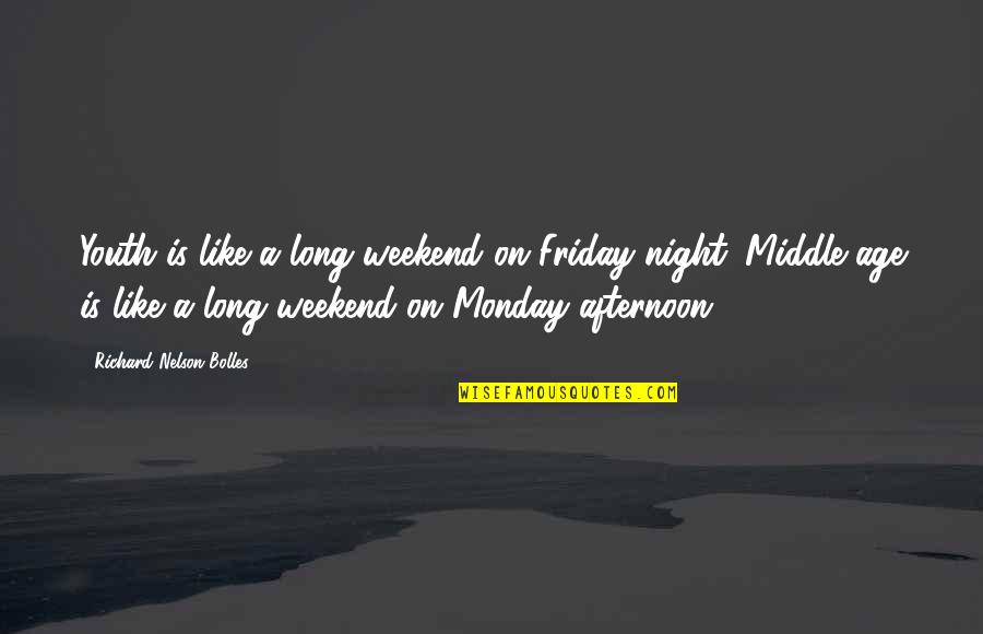 Friday And The Weekend Quotes By Richard Nelson Bolles: Youth is like a long weekend on Friday Friday And The Weekend Quotes By Richard Nelson Bolles: Youth is like a long weekend on Friday